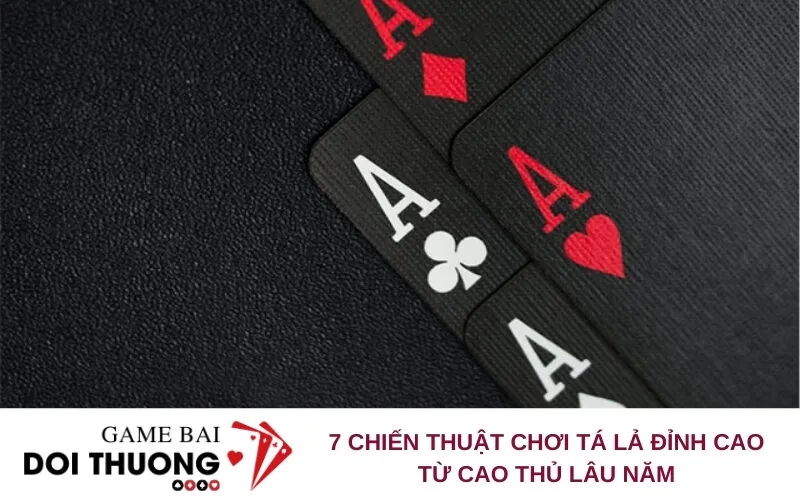 7 Chiến Thuật Chơi Tá Lả Đỉnh Cao Từ Cao Thủ Lâu Năm