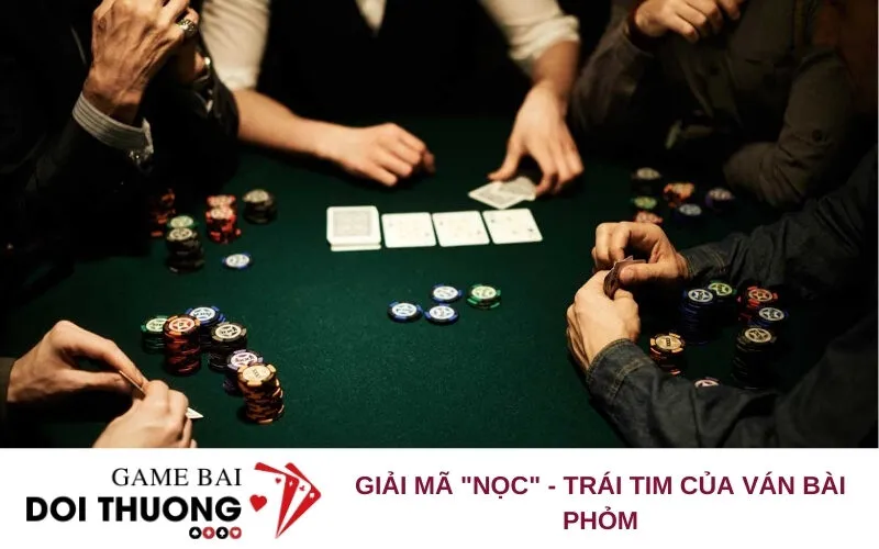 Giải mã "Nọc" - Trái tim của ván bài Phỏm