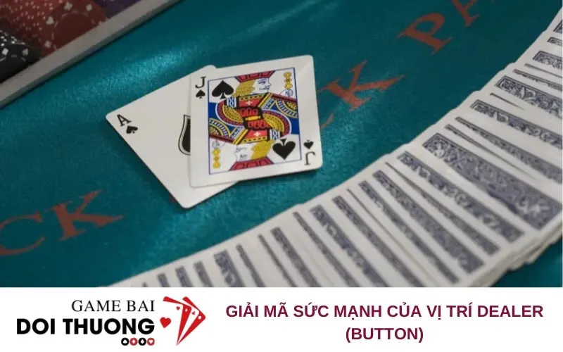 Giải Mã Sức Mạnh Của Vị Trí Dealer (Button)